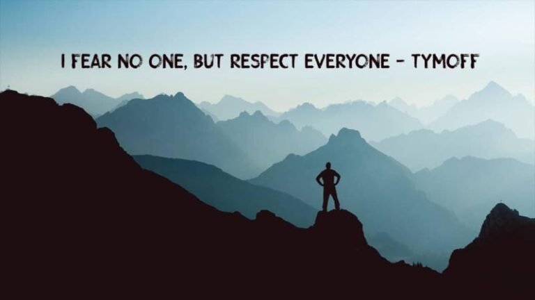 i fear no one, but respect everyone tymoff